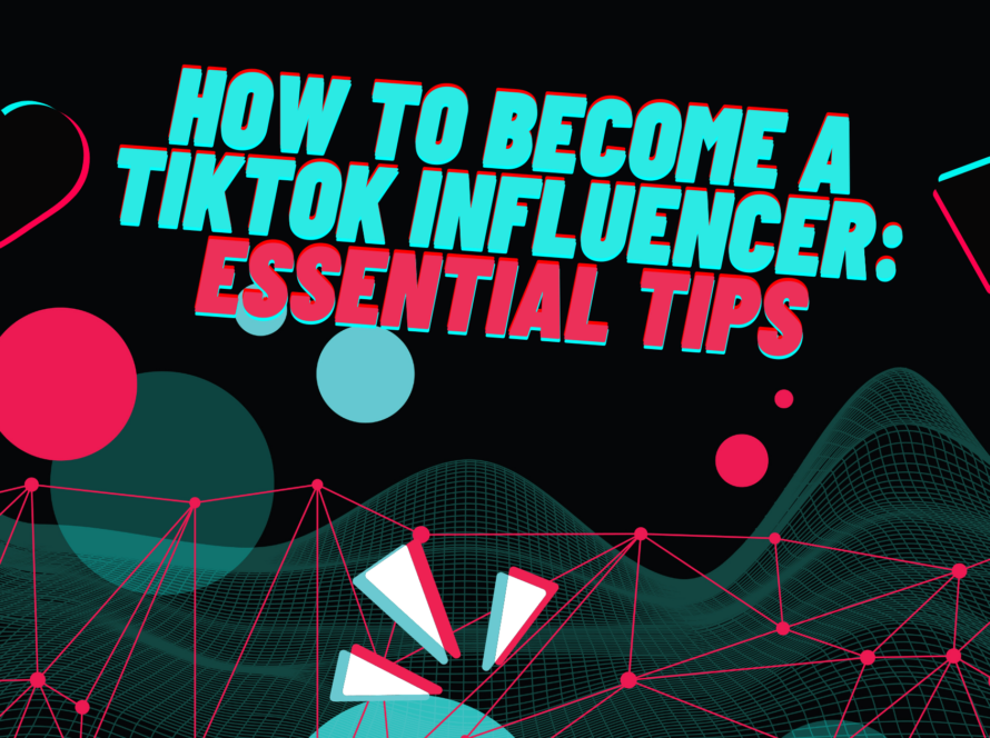 How to Become a TikTok Influencer Essential Tips