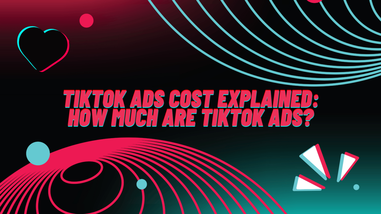 TikTok Ads Cost Explained How Much Are TikTok Ads